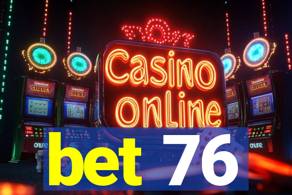 bet 76